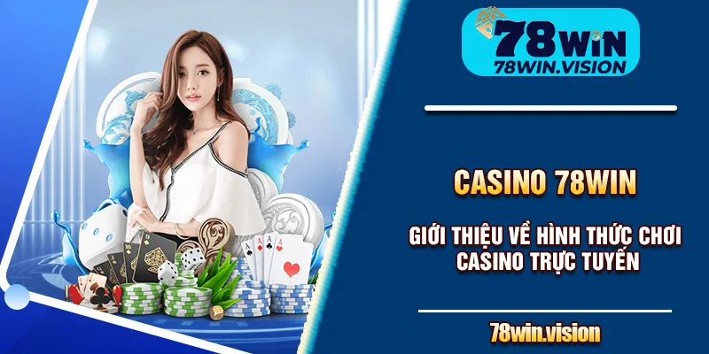 Giới thiệu về hình thức chơi Casino trực tuyến